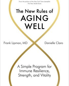 The New Rules of Aging Well - A Simple Program for Immune Resilience, Strength, and Vitality Online now