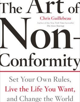 The Art of Non-Conformity - Set Your Own Rules, Live the Life You Want, and Change the World Online