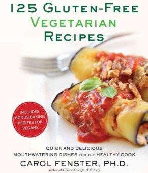 125 Gluten-Free Vegetarian Recipes - Quick and Delicious Mouthwatering Dishes for the Healthy Cook For Discount