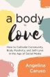 A Body to Love - Cultivate Community, Body Positivity, and Self-Love in the Age of Social Media For Discount