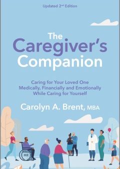 The Caregiver s Companion - Caring for Your Loved One Medically, Financially and Emotionally While Caring for Yourself  (Reissue) Online