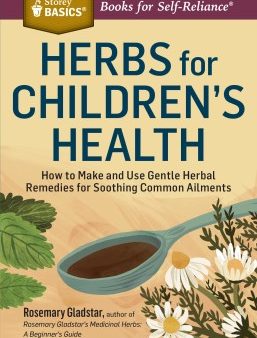 Herbs for Children s Health - How to Make and Use Gentle Herbal Remedies for Soothing Common Ailments (Storey Basics) (Revised) For Sale