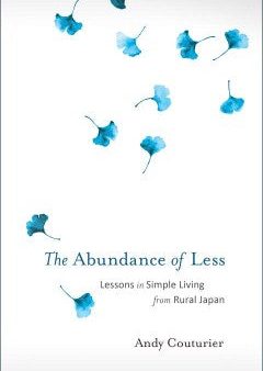 The Abundance of Less - Lessons in Simple Living from Rural Japan Online Hot Sale