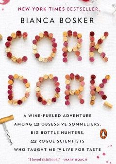 Cork Dork - A Wine-Fueled Adventure Among the Obsessive Sommeliers, Big Bottle Hunters, and Rogue Scientists Who Taught Me to Live for Taste on Sale