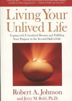 Living Your Unlived Life - Coping With Unrealized Dreams and Fulfilling Your Purpose in the Second Half of Life Online now