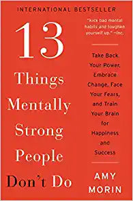 13 Things Mentally Strong People Don t Do - Take Back Your Power, Embrace Change, Face Your Fears, and Train Your Brain for Happiness and Success  (Reprint) Discount