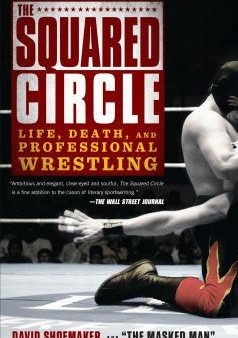 The Squared Circle - Life, Death and Professional Wrestling  (Reprint) For Discount