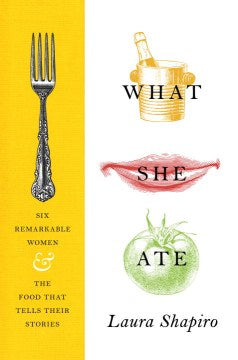 What She Ate - Six Remarkable Women and the Food That Tells Their Stories Sale