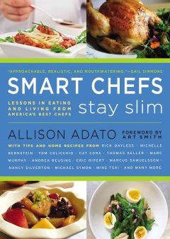 Smart Chefs Stay Slim - Lessons in Eating and Living from America s Best Chefs  (Reprint) For Discount