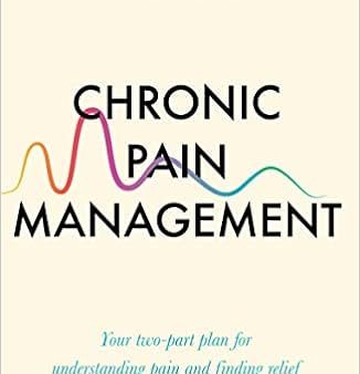 Chronic Pain Management : Your two-part plan for understanding pain and finding relief Online Sale