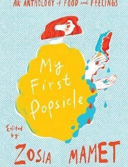 My First Popsicle :  An Anthology of Food and Feelings For Discount