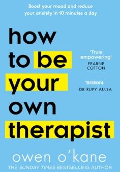 How to Be Your Own Therapist - Boost Your Mood and Reduce Your Anxiety in 10 Minutes a Day Fashion