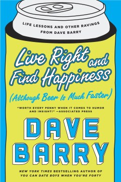 Live Right and Find Happiness - Although Beer Is Much Faster--Life Lessons and Other Ravings from Dave Barry  (Reprint) Online Sale