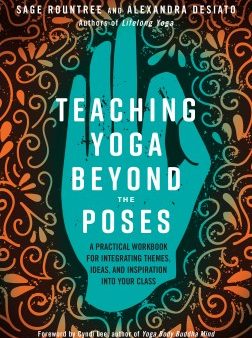 Teaching Yoga Beyond the Poses - A Practical Workbook for Integrating Themes, Ideas, and Inspiration into Your Class  (Workbook) For Cheap