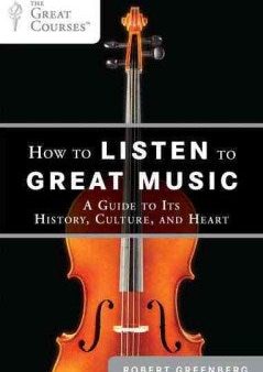 How to Listen to Great Music - A Guide to Its History, Culture, and Heart (The Great Courses) Hot on Sale