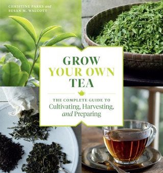 Grow Your Own Tea - The Complete Guide to Cultivating, Harvesting, and Preparing Fashion