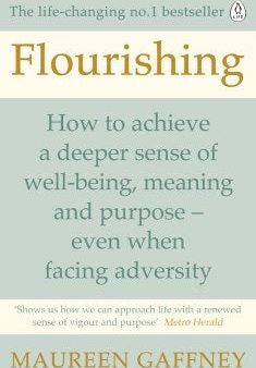 Flourishing - How to Achieve a Deeper Sense of Well-Being, Meaning and Purpose-Even When Facing Adversity For Discount