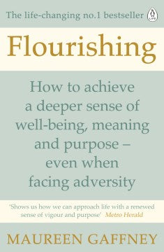 Flourishing - How to Achieve a Deeper Sense of Well-Being, Meaning and Purpose-Even When Facing Adversity For Discount