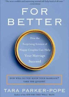 For Better - How the Surprising Science of Happy Couples Can Help Your Marriage Succeed  (Reprint) Sale