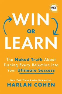 Win or Learn - The Naked Truth About Turning Every Rejection into Your Ultimate Success (Ignite Reads) Online Sale