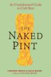 The Naked Pint - An Unadulterated Guide to Craft Beer  (Reprint) Supply