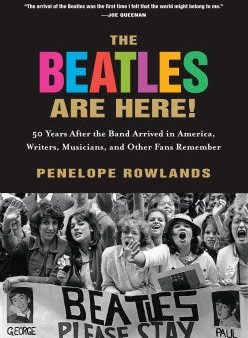 The Beatles Are Here! - 50 Years After the Band Arrived in America, Writers, Musicians, and Other Fans Remember For Cheap