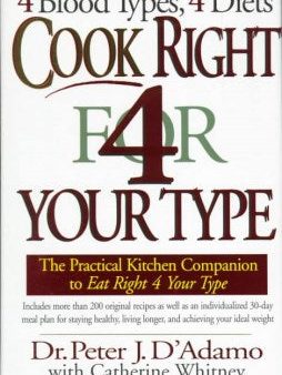 Cook Right 4 Your Type - The Practical Kitchen Companion to Eat Right 4 Your Type, Including More Than 200 Original Recipes, As Well As Individualized 30-Day Meal Plans for For Discount