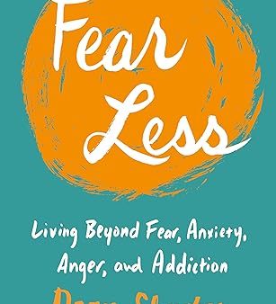 Fear Less : Living Beyond Fear, Anxiety, Anger, and Addiction For Cheap