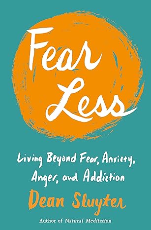 Fear Less : Living Beyond Fear, Anxiety, Anger, and Addiction For Cheap