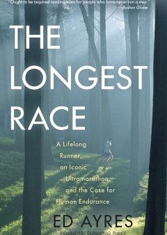 The Longest Race - A Lifelong Runner, an Iconic Ultramarathon, and the Case for Human Endurance  (Reprint) Fashion