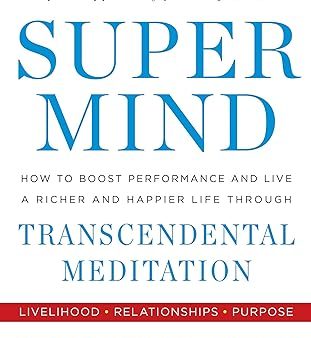 Super Mind: How to Boost Performance and Live a Richer and Happier Life Through Transcendental Meditation Online now