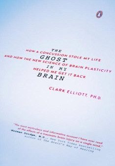 The Ghost in My Brain - How a Concussion Stole My Life and How the New Science of Brain Plasticity Helped Me Get It Back  (Reprint) Online Sale