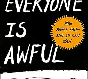 Everyone Is Awful - How People Fail--And So Can You! Discount