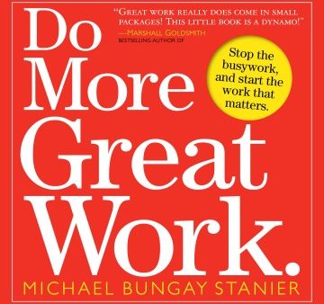 Do More Great Work - Stop the Busywork, and Start the Work That Matters Discount