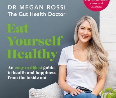 Eat Yourself Healthy An easy-to-digest guide to health and happiness from the inside outt Online Sale