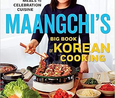 Maangchi s Big Book Of Korean Cooking: From Everyday Meals to Celebration Cuisine Fashion