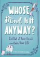 Whose Mind Is It Anyway? - Get Out of Your Head and into Your Life Hot on Sale