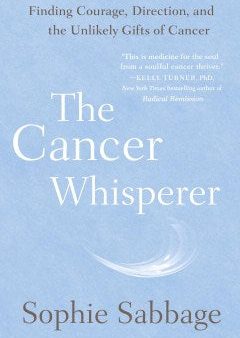 The Cancer Whisperer - Finding Courage, Direction, and the Unlikely Gifts of Cancer  (Reprint) For Cheap