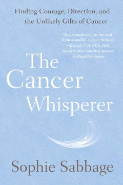 The Cancer Whisperer - Finding Courage, Direction, and the Unlikely Gifts of Cancer  (Reprint) For Cheap