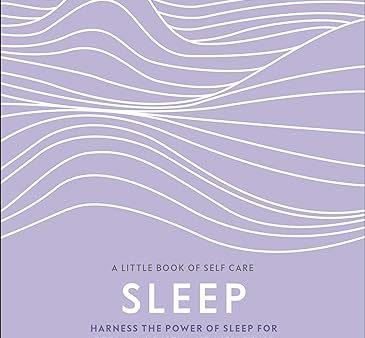 Sleep: Harness the Power of Sleep for Optimal Health and Wellbeing (A Little Book of Self Care) Fashion