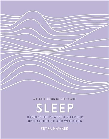 Sleep: Harness the Power of Sleep for Optimal Health and Wellbeing (A Little Book of Self Care) Fashion