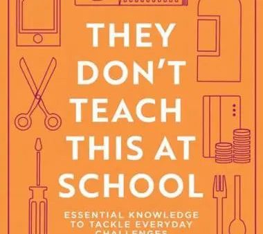 They Don t Teach This at School : Essential Knowledge to Tackle Everyday Challenges Online