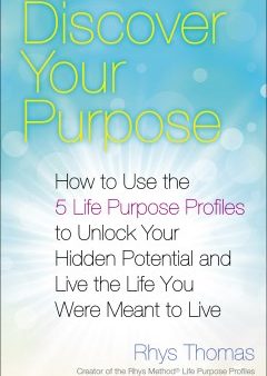 Discover Your Purpose - How to Use the 5 Life Purpose Profiles to Unlock Your Hidden Potential and Live the Life You Were Meant to Live Online