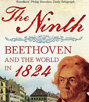 The Ninth: Beethoven and the World in 1824 For Cheap