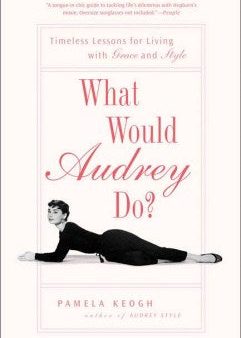 What Would Audrey Do? - Timeless Lessons for Living with Grace and Style  (Reprint) Discount