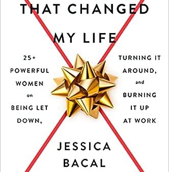 The Rejection That Changed My Life - 25+ Powerful Women on Being Let Down, Turning It Around, and Burning It Up at Work Online Sale