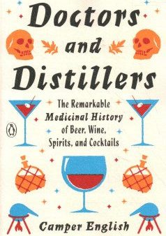 Doctors and Distillers - The Remarkable Medicinal History of Beer, Wine, Spirits, and Cocktails For Discount