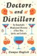 Doctors and Distillers - The Remarkable Medicinal History of Beer, Wine, Spirits, and Cocktails For Discount