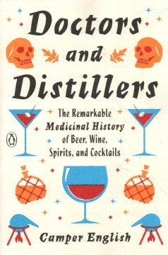 Doctors and Distillers - The Remarkable Medicinal History of Beer, Wine, Spirits, and Cocktails For Discount