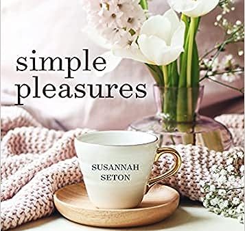 Simple Pleasures: Soothing Suggestions and Small Comforts for Living Well Year Round on Sale